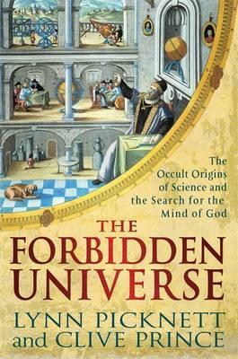 The Forbidden Universe: The Occult Origins of Science and the Search for the Mind of God (2011) by Lynn Picknett