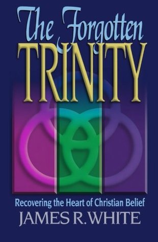 The Forgotten Trinity (1998) by James R. White