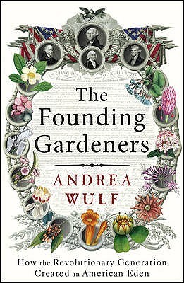 The Founding Gardeners: How the Revolutionary Generation Created an American Eden (2011)