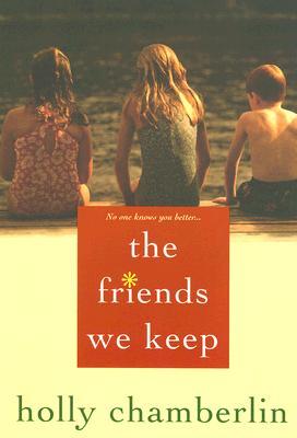 The Friends We Keep (2007) by Holly Chamberlin