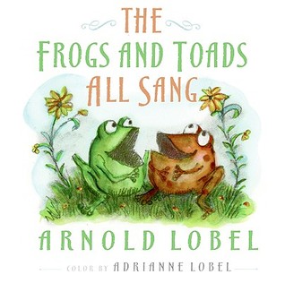 The Frogs and Toads All Sang (2009) by Arnold Lobel