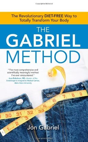 The Gabriel Method: The Revolutionary DIET-FREE Way to Totally Transform Your Body (2008) by Jon Gabriel