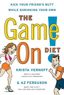 The Game On! Diet: Kick Your Friend's Butt While Shrinking Your Own (2009) by Krista Vernoff