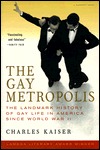 The Gay Metropolis: The Landmark History of Gay Life in America since World War II (1998) by Charles Kaiser