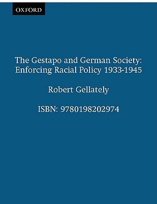 The Gestapo and German Society: Enforcing Racial Policy 1933-1945 (1991) by Robert Gellately