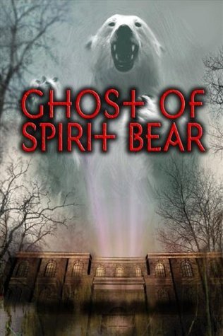 The Ghost of Spirit Bear (2011) by Ben Mikaelsen