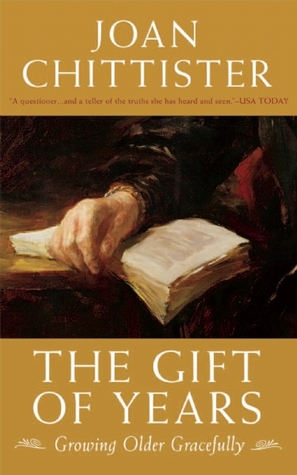 The Gift of Years: Growing Older Gracefully (2008) by Joan D. Chittister