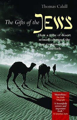 The Gifts of the Jews: How a Tribe of Desert Nomads Changed the Way Everyone Thinks and Feels (2015) by Thomas Cahill