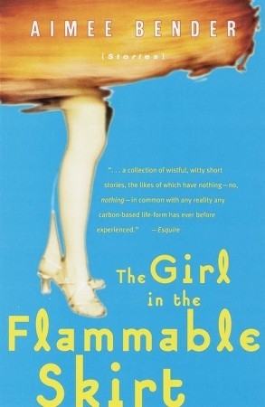 The Girl in the Flammable Skirt (1999) by Aimee Bender