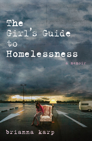 The Girl's Guide to Homelessness: A Memoir (2011) by Brianna Karp