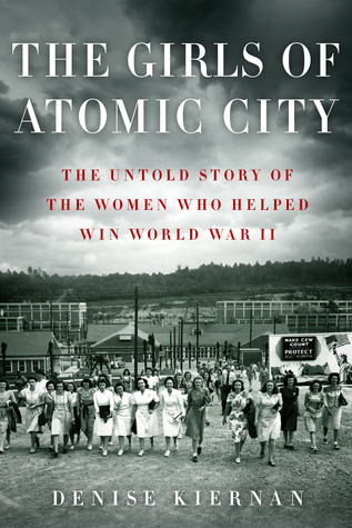 The Girls of Atomic City: The Untold Story of the Women Who Helped Win World War II (2013)