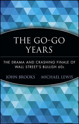 The Go-Go Years: The Drama and Crashing Finale of Wall Street's Bullish 60's (1999) by John Brooks