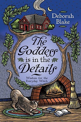 The Goddess is in the Details: Wisdom for the Everyday Witch (2009) by Deborah Blake