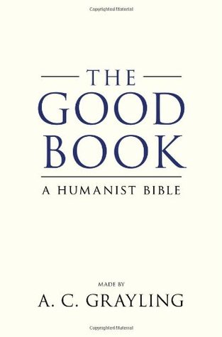 The Good Book: A Humanist Bible (2011) by A.C. Grayling