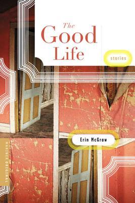 The Good Life: Stories (2004) by Erin  McGraw