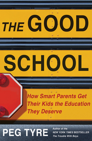 The Good School: How Smart Parents Get Their Kids the Education They Deserve (2011)