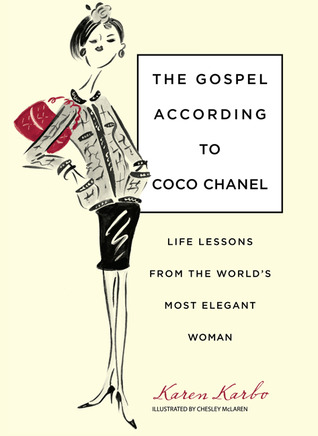 The Gospel According to Coco Chanel: Life Lessons from the World's Most Elegant Woman (2009) by Karen Karbo