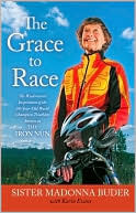 The Grace to Race: The Wisdom and Inspiration of the 80-Year-Old World Champion Triathlete Known as the Iron Nun (2010) by Sister Madonna Buder