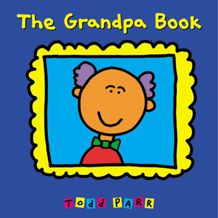 The Grandpa Book (2006) by Todd Parr