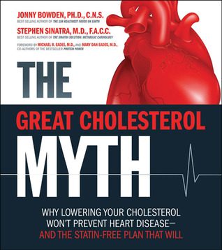 The Great Cholesterol Myth: Why Lowering Your Cholesterol Won't Prevent Heart Disease-and the Statin-Free Plan That Will (2012)