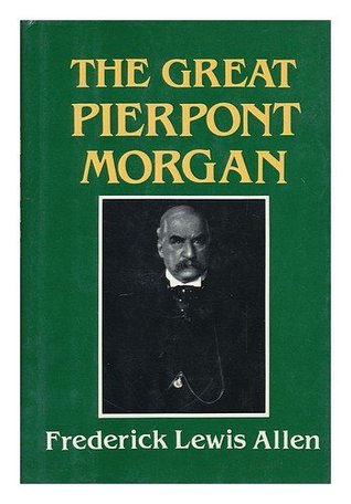 The Great Pierpont Morgan (1989) by Frederick Lewis Allen