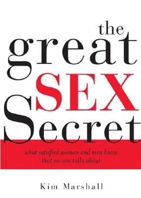 The Great Sex Secret: What Satisfied Women and Men Know That No One Talks about (2006) by Kim Marshall