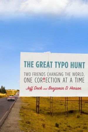 The Great Typo Hunt: Two Friends Changing the World, One Correction at a Time (2010) by Jeff Deck