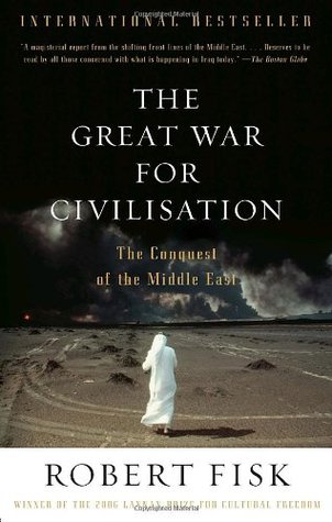 The Great War for Civilisation: The Conquest of the Middle East (2007) by Robert Fisk