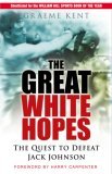 The Great White Hopes: The Quest to Defeat Jack Johnson (2007) by Graeme Kent