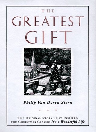 The Greatest Gift: The Original Story That Inspired the Christmas Classic It's a Wonderful Life (1996) by Philip Van Doren Stern