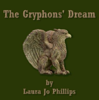 The Gryphons' Dream (2012) by Laura Jo Phillips