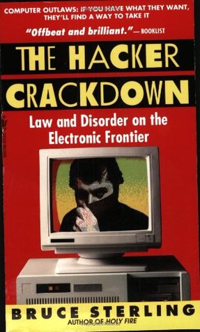 The Hacker Crackdown: Law and Disorder on the Electronic Frontier (1993) by Bruce Sterling