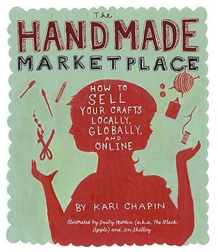 The Handmade Marketplace: How To Sell Your Crafts Locally, Globally, And Online (2010)