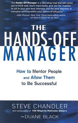 The Hands-Off Manager: How to Mentor People and Allow Them to Be Successful (2007) by Steve Chandler