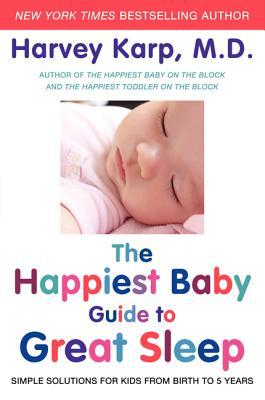 The Happiest Baby Guide to Great Sleep: Simple Solutions for Kids from Birth to 5 Years (2012)