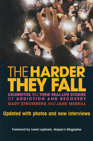 The Harder They Fall: Celebrities Tell Their Real Life Stories of Addiction and Recovery (2007) by Lewis H. Lapham