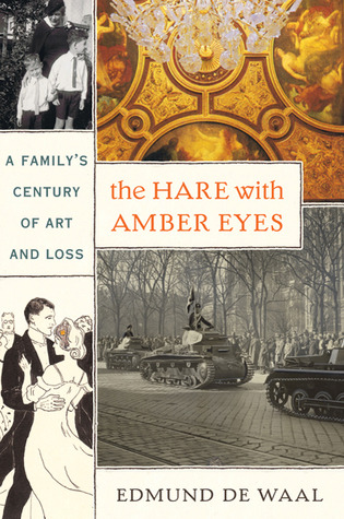 The Hare With Amber Eyes: A Family's Century of Art and Loss (2010) by Edmund de Waal