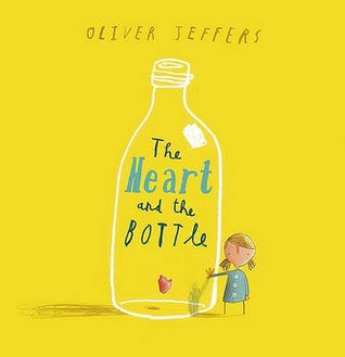 The Heart and the Bottle. Oliver Jeffers (2010) by Oliver Jeffers