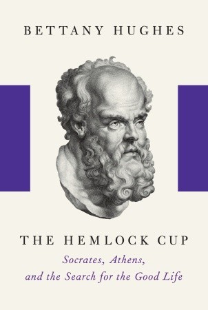 The Hemlock Cup: Socrates, Athens and the Search for the Good Life (2011)