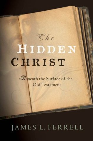 The Hidden Christ: Beneath the Surface of the Old Testament (2009)