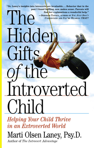 The Hidden Gifts of the Introverted Child: Helping Your Child Thrive in an Extroverted World (2005) by Marti Olsen Laney