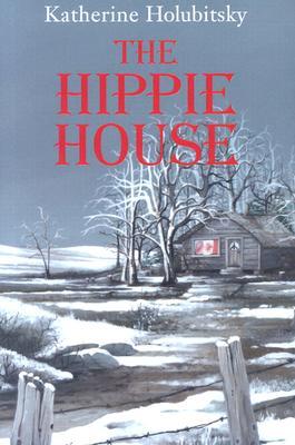 The Hippie House (2004) by Katherine Holubitsky