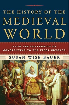 The History of the Medieval World: From the Conversion of Constantine to the First Crusade (2010) by Susan Wise Bauer