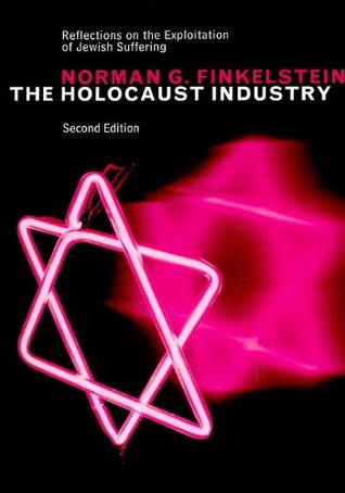 The Holocaust Industry: Reflections on the Exploitation of Jewish Suffering (2003) by Norman G. Finkelstein