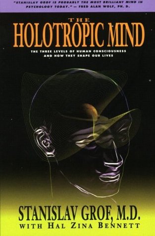 The Holotropic Mind: The Three Levels of Human Consciousness and How They Shape Our Lives (1993) by Hal Zina Bennett