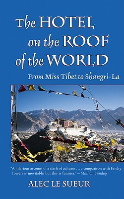 The Hotel on the Roof of the World: From Miss Tibet to Shangri La (2003) by Alec Le Sueur