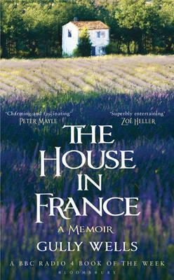 The House in France A Memoir (2011) by Gully Wells