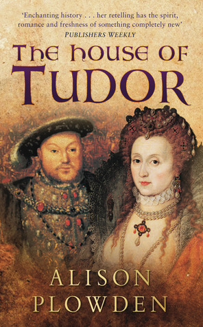 The House of Tudor (2011) by Alison Plowden