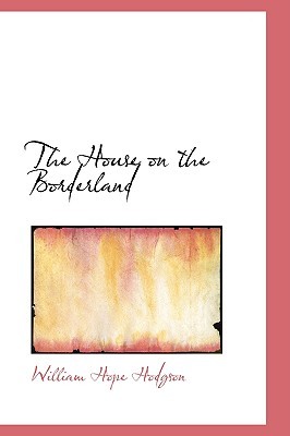 The House on the Borderland (2007) by William Hope Hodgson