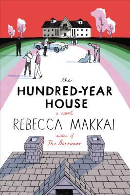 The Hundred-Year House (2014) by Rebecca Makkai